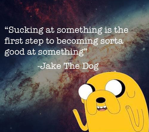 Sucking at something is the first step to being kinda good at something