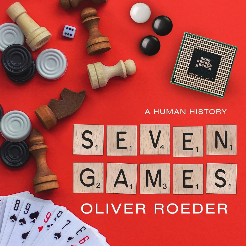 Seven Games: A human Story by Oliver Roeder