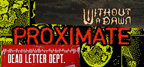 Proximage, Dead Letter Dept., and Without a Dawn